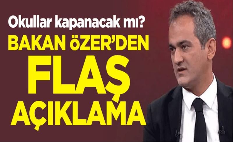 Okullar kapanacak mı? Milli Eğitim Bakanı Mahmut Özer'den flaş açıklama