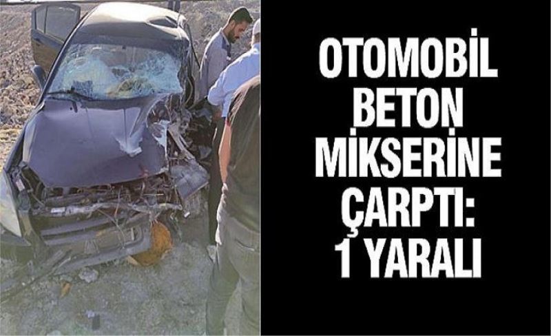 Otomobil beton mikserine çarptı: 1 yaralı