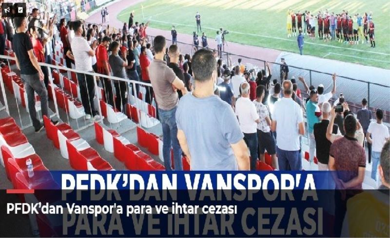 PFDK’dan Vanspor'a para ve ihtar cezası