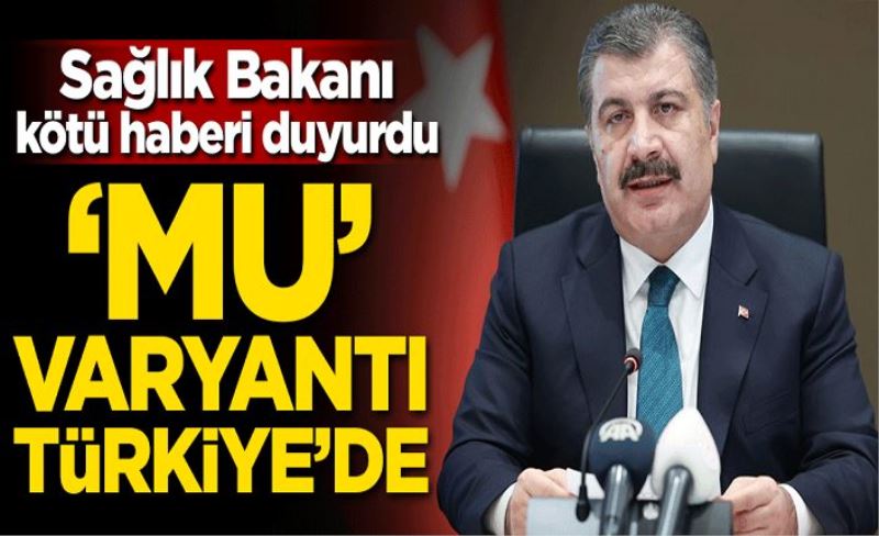 Sağlık Bakanı kötü haberi duyurdu! 'Mu' varyantı Türkiye'de