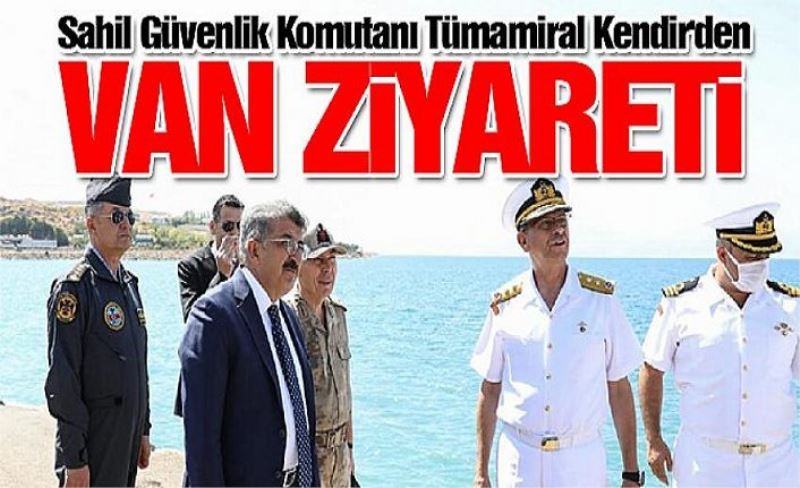 Sahil Güvenlik Komutanı Tümamiral Kendir'den Van ziyareti