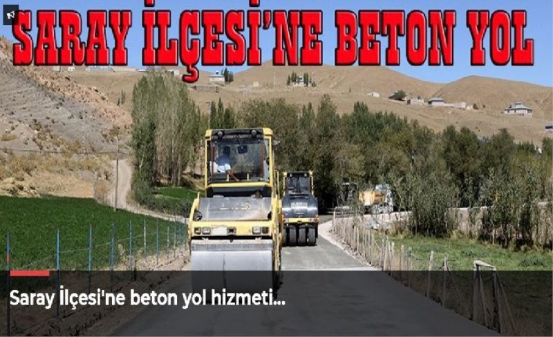 Saray İlçesi'ne beton yol hizmeti...