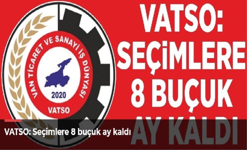 VATSO: Seçimlere 8 buçuk ay kaldı