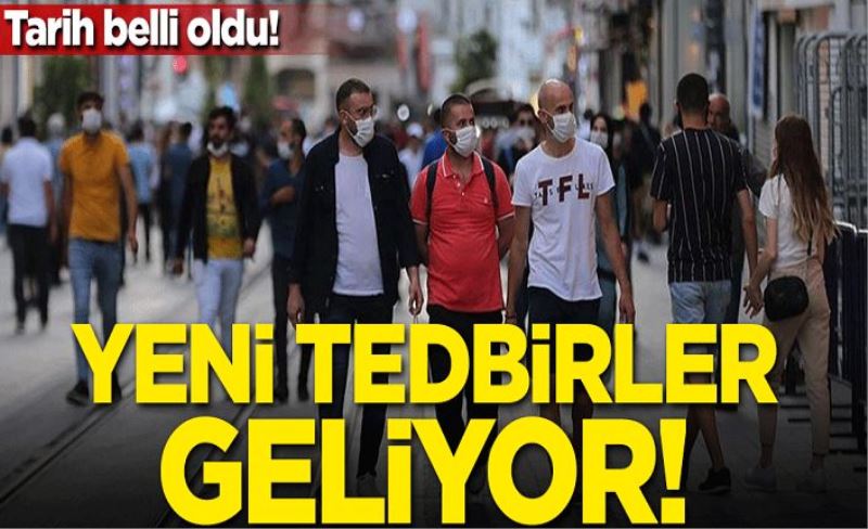 Tarih belli oldu! Yeni tedbirler geliyor