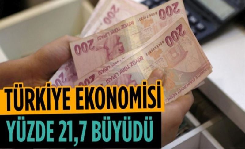 Türkiye ikinci çeyrekte yüzde 21,7 büyüdü