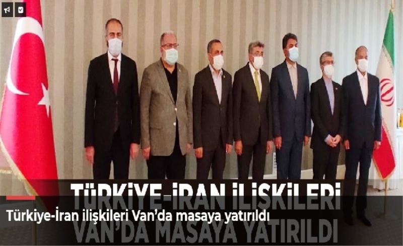 Türkiye-İran ilişkileri Van’da masaya yatırıldı