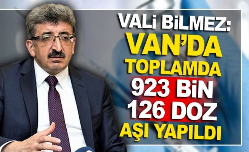 Vali Bilmez: Van’da toplamda 923 bin 126 doz aşı yapıldı