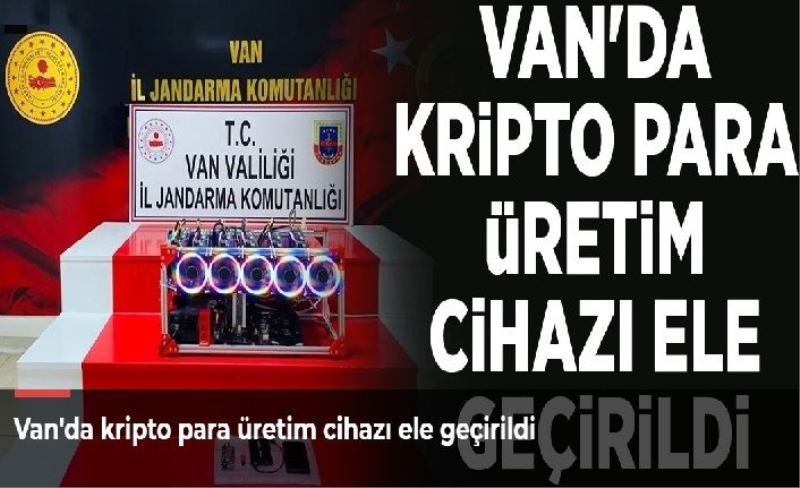 Van'da kripto para üretim cihazı ele geçirildi