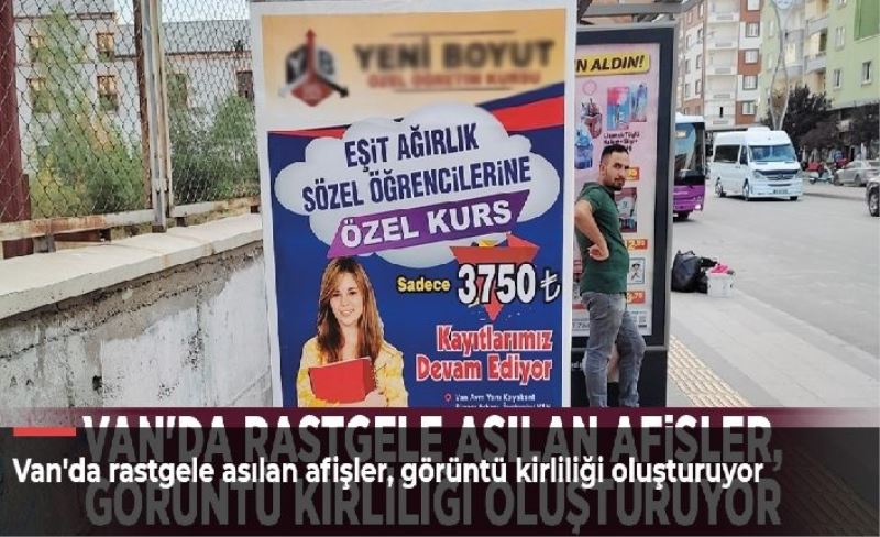 Van'da rastgele asılan afişler, görüntü kirliliği oluşturuyor