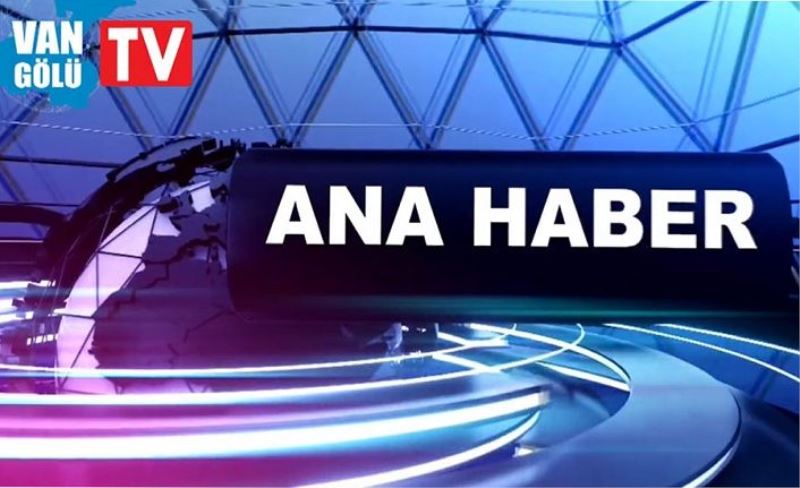 Van Gölü TV Ana Haber Bülteni – 22 Eylül 2021