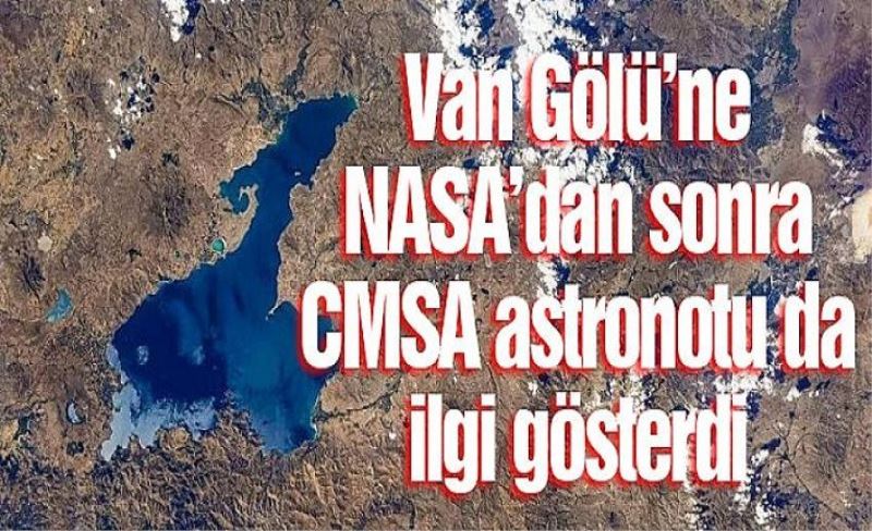 Van Gölü’ne NASA’dan sonra CMSA astronotu da ilgi gösterdi