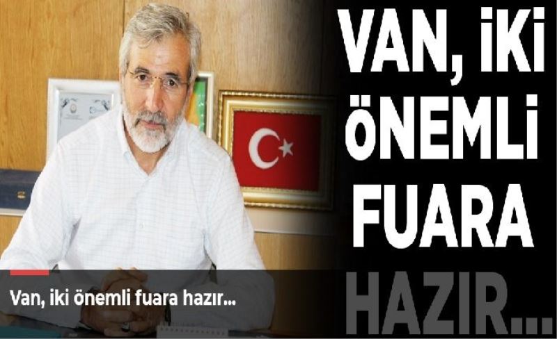 Van, iki önemli fuara hazır…