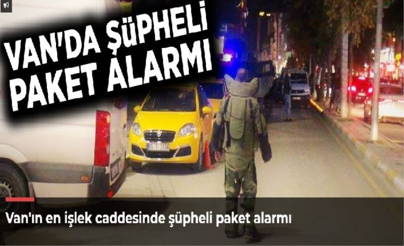 Van'ın en işlek caddesinde şüpheli paket alarmı