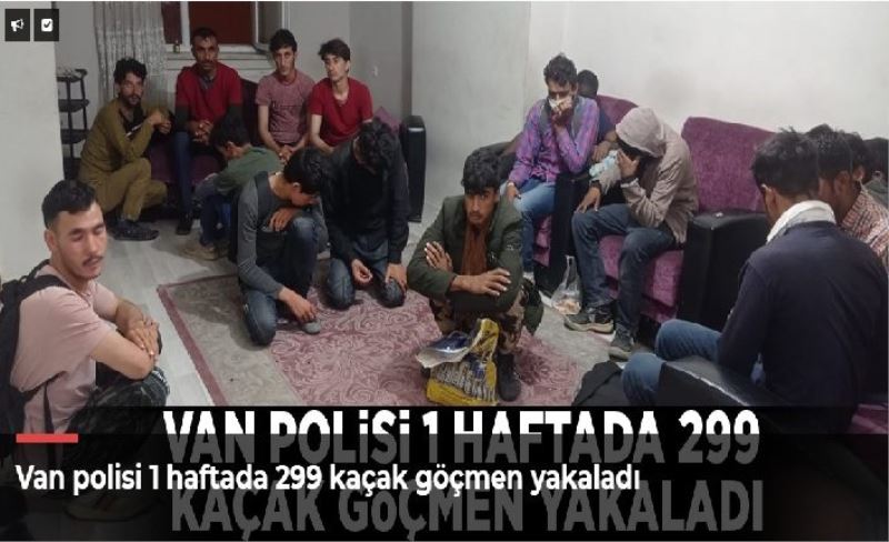 Van polisi 1 haftada 299 kaçak göçmen yakaladı