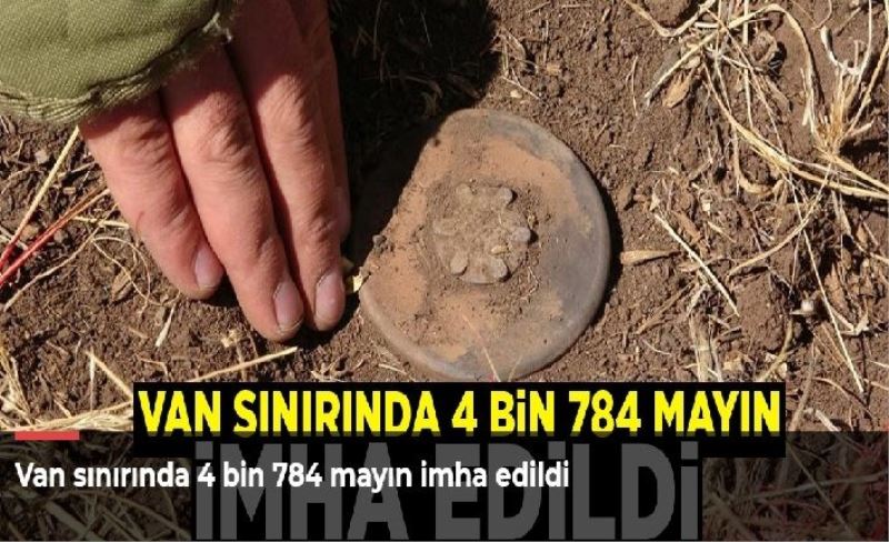 Van sınırında 4 bin 784 mayın imha edildi