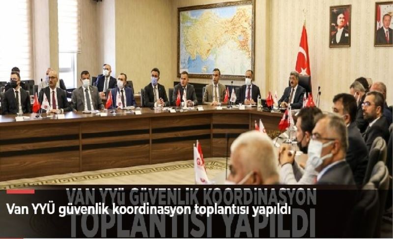 Van YYÜ güvenlik koordinasyon toplantısı yapıldı