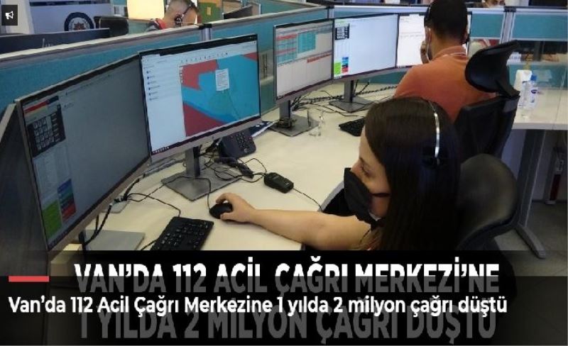 Van’da 112 Acil Çağrı Merkezine 1 yılda 2 milyon çağrı düştü