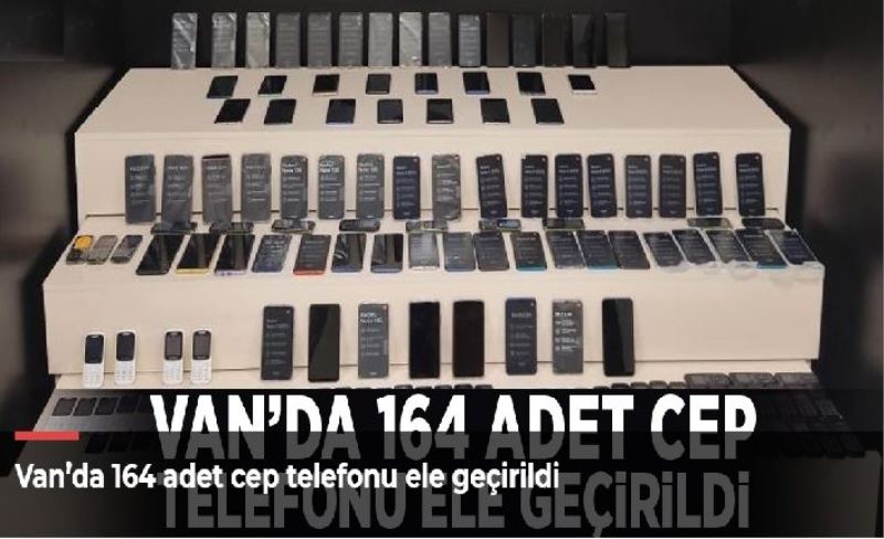 Van’da 164 adet cep telefonu ele geçirildi