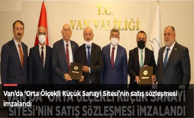 Van’da ‘Orta Ölçekli Küçük Sanayi Sitesi’nin satış sözleşmesi imzalandı