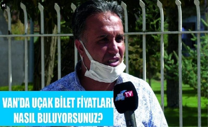 Van’da uçak bilet fiyatları nasıl buluyorsunuz?