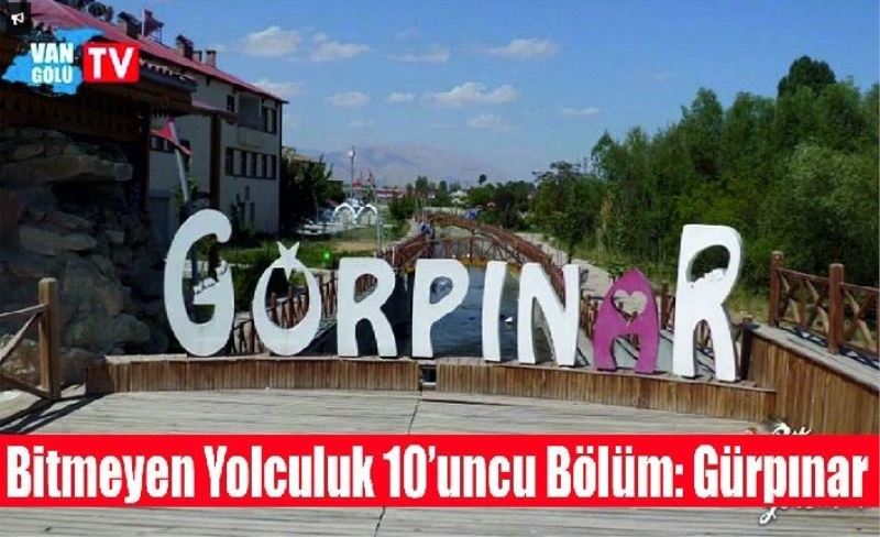 Vangölü TV Bitmeyen Yolculuk Programı 10’uncu Bölüm: Gürpınar