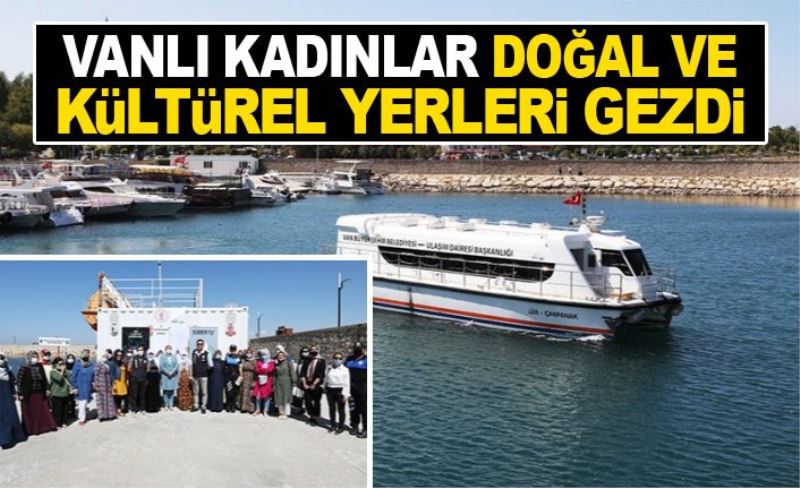 Vanlı kadınlar doğal ve kültürel yerleri gezdi