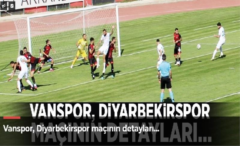 Vanspor, Diyarbekirspor maçının detayları...