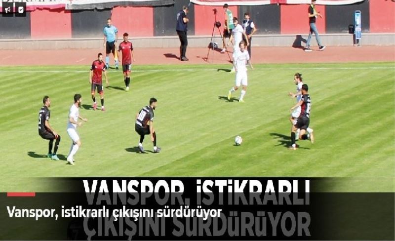 Vanspor, istikrarlı çıkışını sürdürüyor