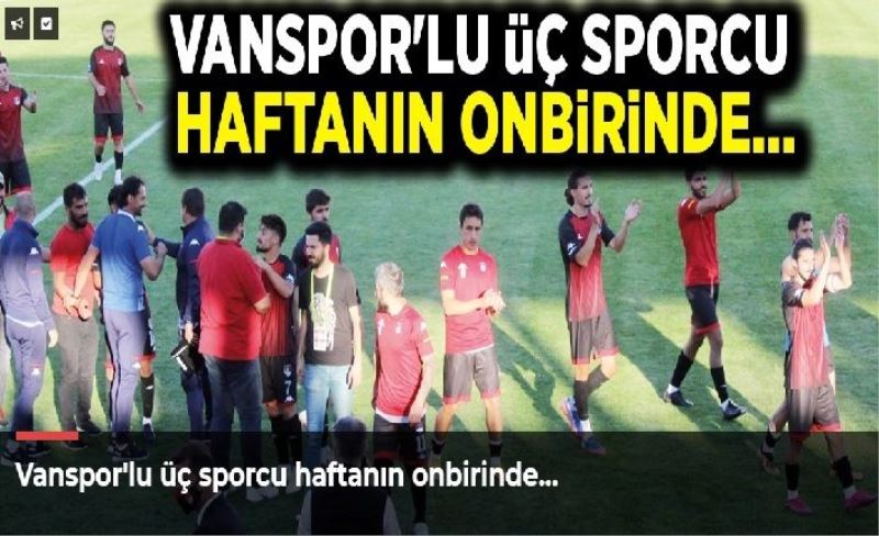 Vanspor'lu üç sporcu haftanın onbirinde…