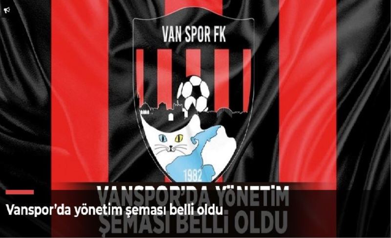 Vanspor’da yönetim şeması belli oldu