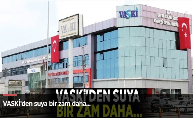 VASKİ'den suya bir zam daha…