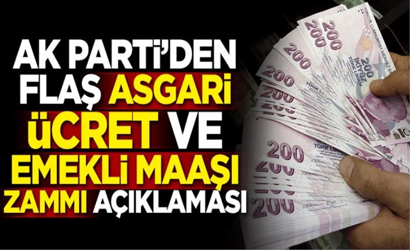Ak Parti'den flaş asgari ücret ve emekli maaşı zammı açıklaması