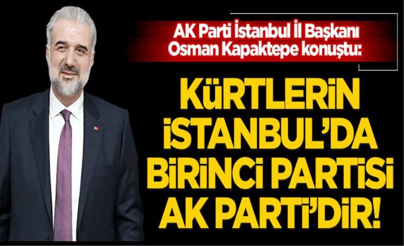AK Parti İstanbul İl Başkanı Kabaktepe: Kürtlerin İstanbul’da birinci partisi AK Parti’dir!