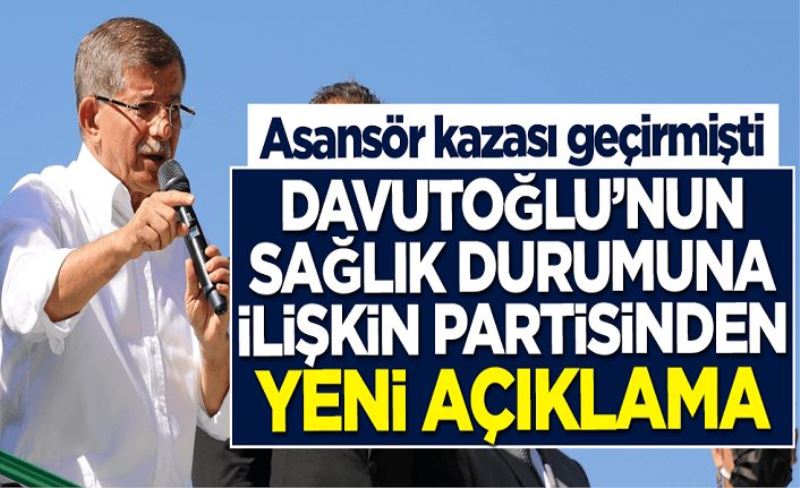 Asansör kazası geçiren Ahmet Davutoğlu'nun sağlık durumuna ilişkin Gelecek Partisi'nden yeni açıklama