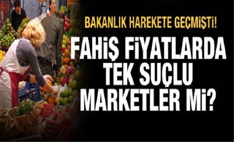 Bakanlık harekete geçmişti! Fahiş fiyatlarda tek suçlu marketler mi?