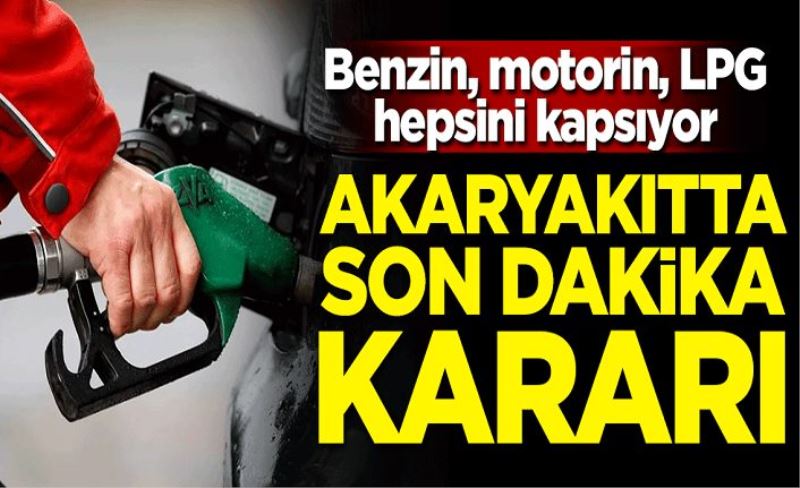 Benzin, motorin, LPG hepsini kapsıyor! Akaryakıtta son dakika kararı