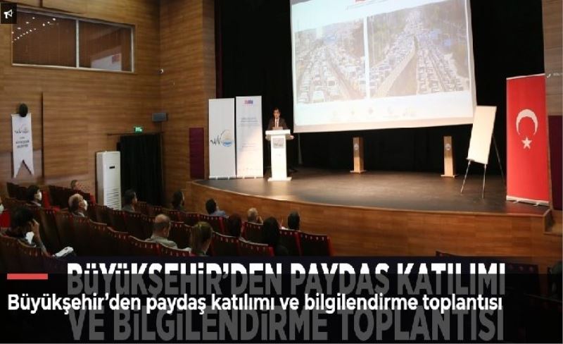 Büyükşehir’den paydaş katılımı ve bilgilendirme toplantısı