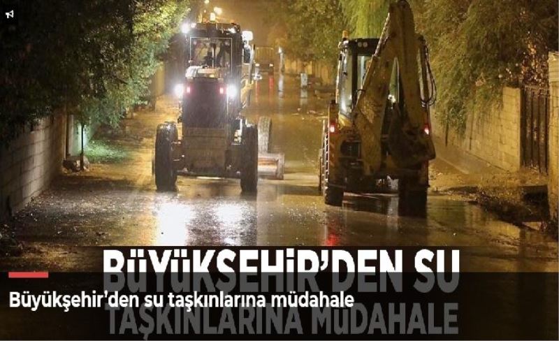 Büyükşehir’den su taşkınlarına müdahale