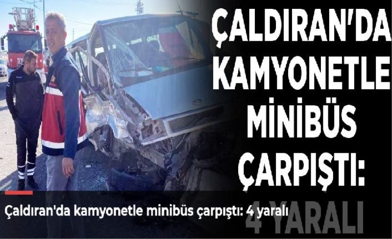 Çaldıran'da kamyonetle minibüs çarpıştı: 4 yaralı