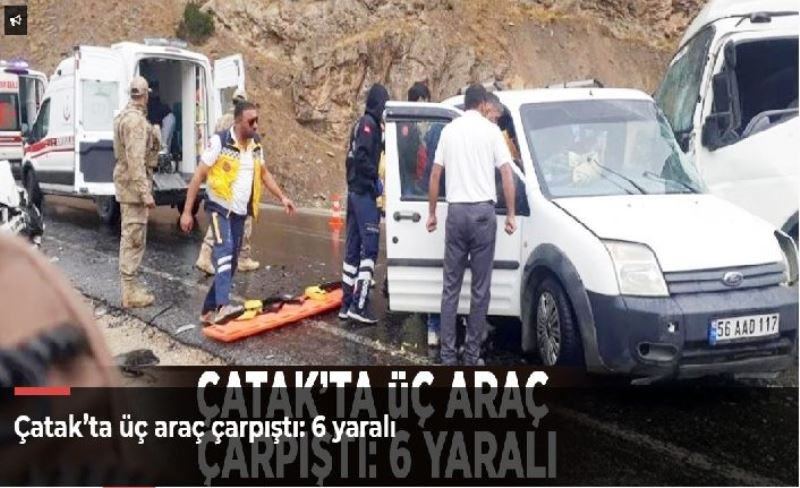 Çatak’ta üç araç çarpıştı: 6 yaralı