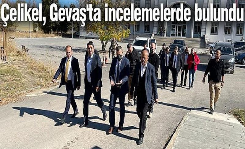 Çelikel, Gevaş'ta incelemelerde bulundu