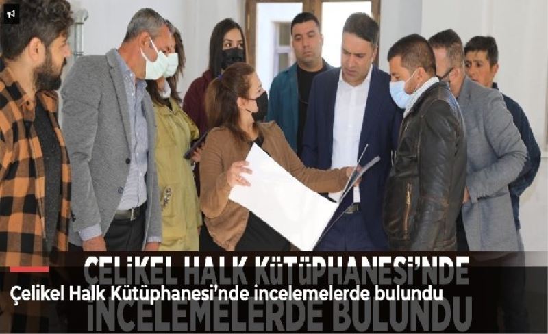 Çelikel Halk Kütüphanesi’nde incelemelerde bulundu