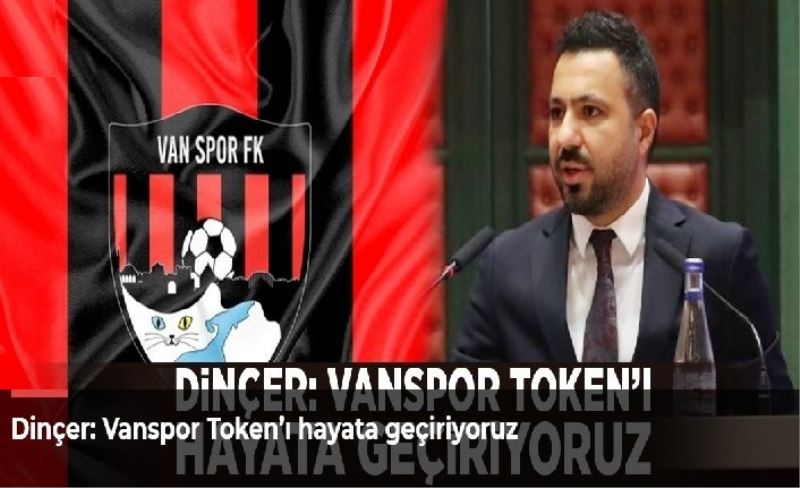 Dinçer: Vanspor Token’ı hayata geçiriyoruz