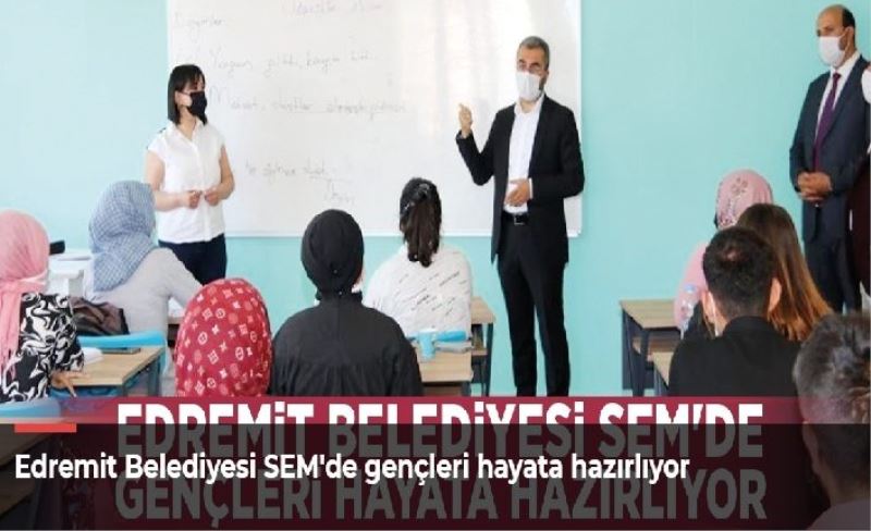 Edremit Belediyesi SEM'de gençleri hayata hazırlıyor