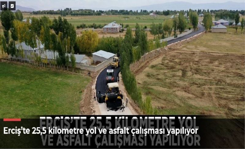 Erciş’te 25,5 kilometre yol ve asfalt çalışması yapılıyor