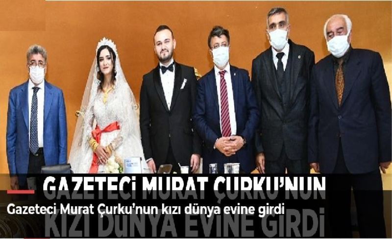 Gazeteci Murat Çurku’nun kızı dünya evine girdi