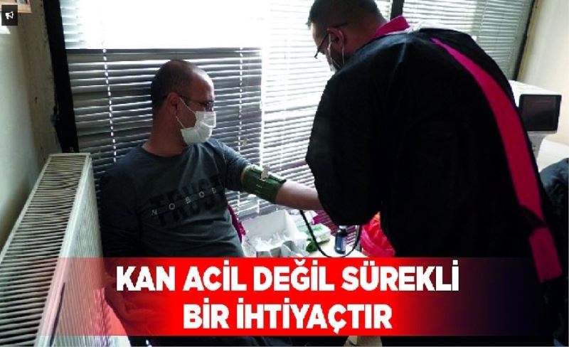 Kan acil değil sürekli bir ihtiyaçtır