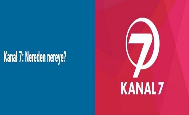 Kanal 7: Nereden nereye?