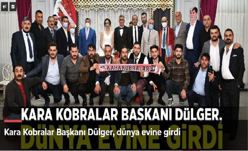 Kara Kobralar Başkanı Dülger, dünya evine girdi