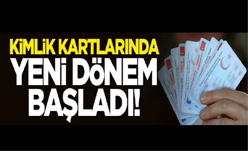 Kimlik kartlarında yeni dönem başladı